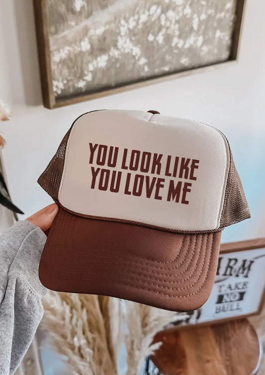 You Look Like You Love Me Trucker Hat