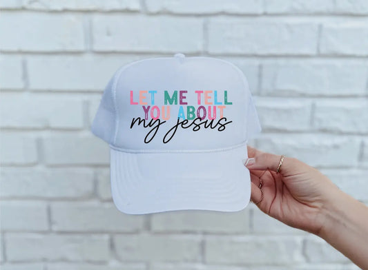 Let Me Tell You About My Jesus Trucker Hat